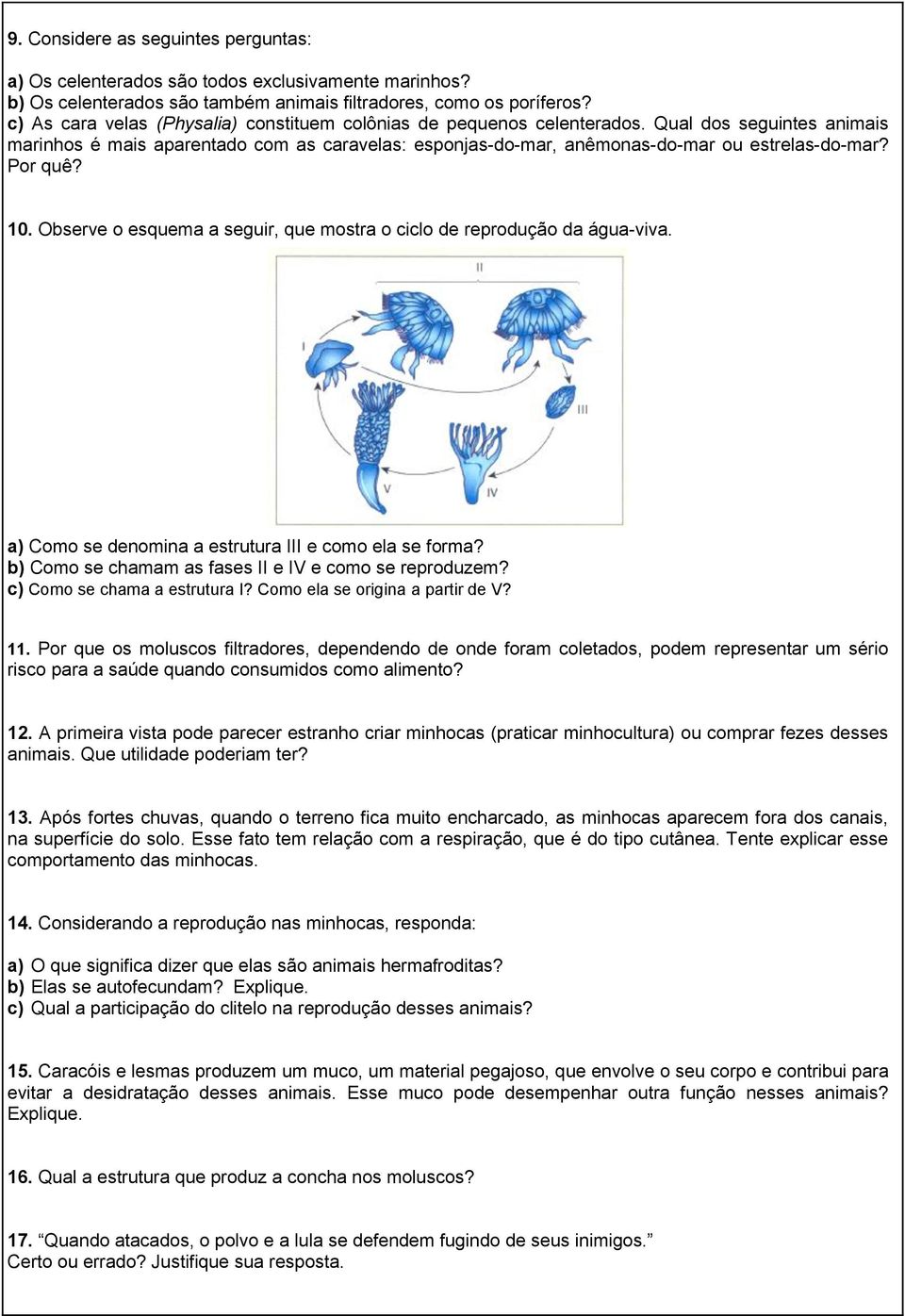 Por quê? 10. Observe o esquema a seguir, que mostra o ciclo de reprodução da água-viva. a) Como se denomina a estrutura III e como ela se forma?