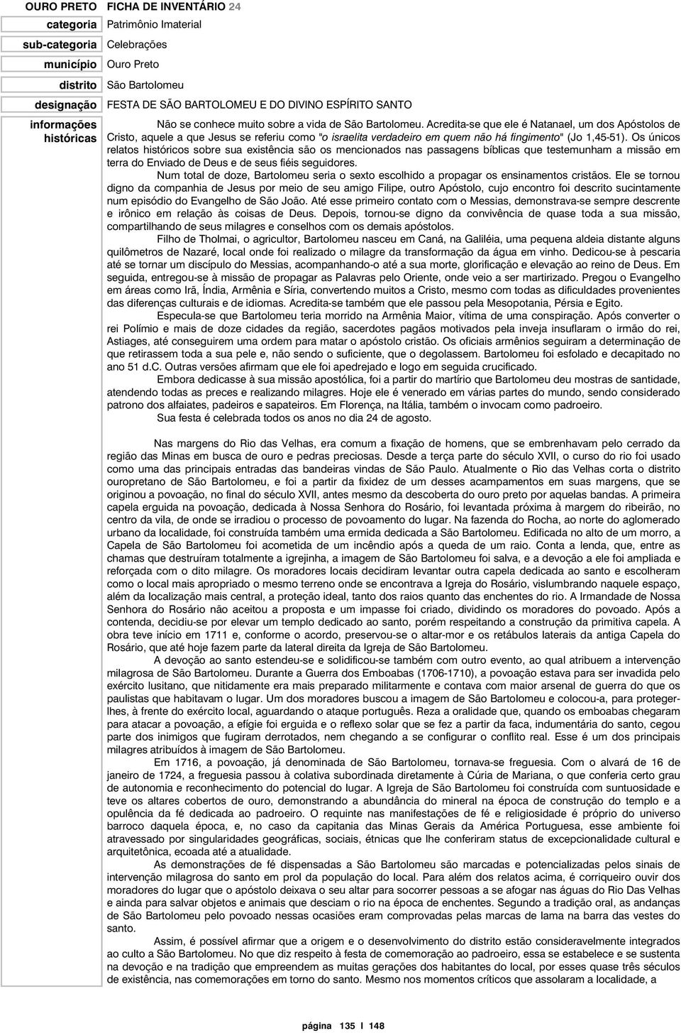 Acredita-se que ele é Natanael, um dos Apóstolos de Cristo, aquele a que Jesus se referiu como "o israelita verdadeiro em quem não há fingimento" (Jo 1,45-51).