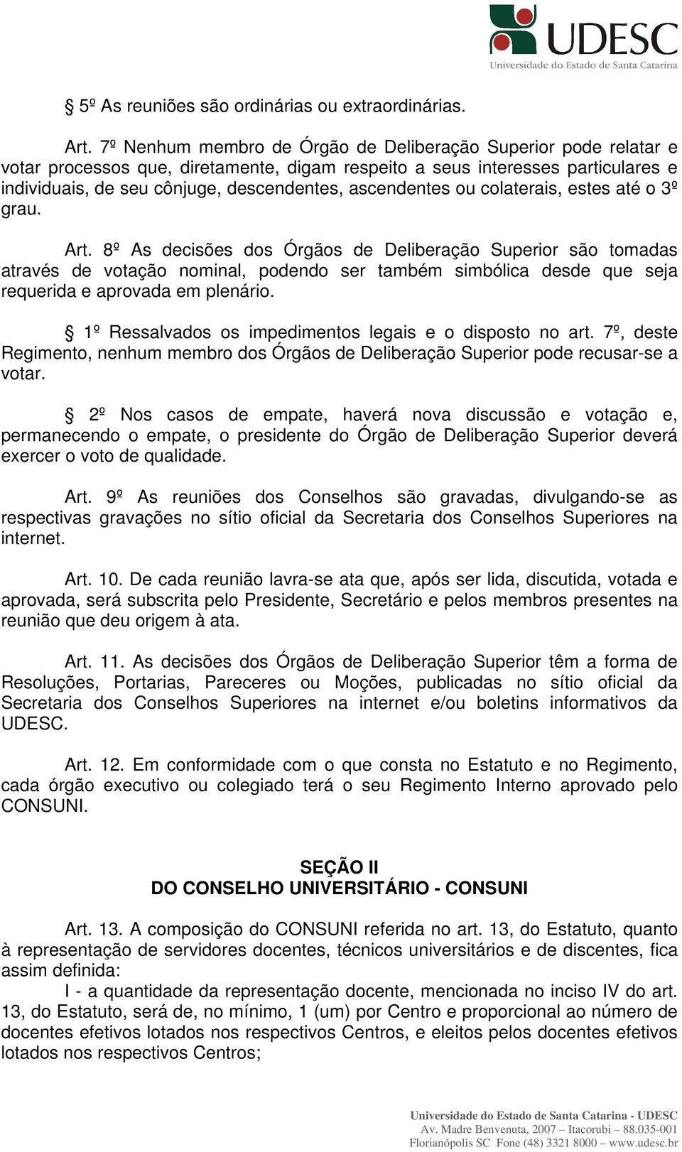 ascendentes ou colaterais, estes até o 3º grau. Art.