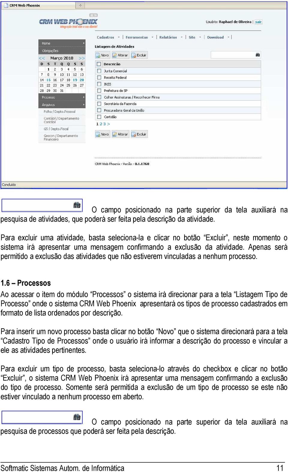 Apenas será permitido a exclusão das atividades que não estiverem vinculadas a nenhum processo. 1.