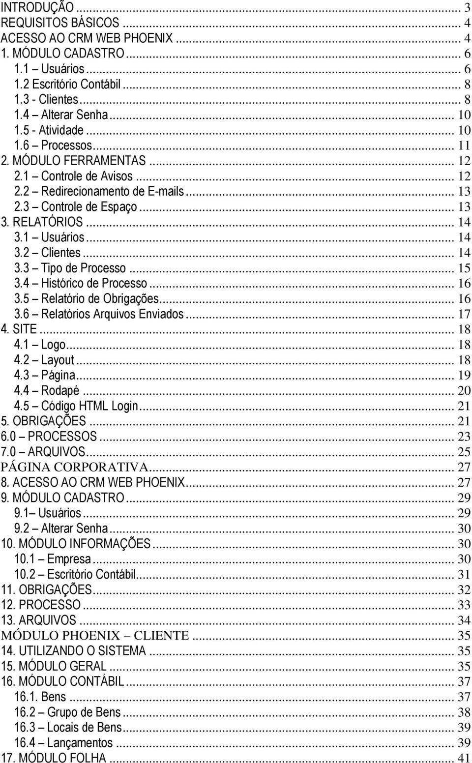 .. 14 3.2 Clientes... 14 3.3 Tipo de Processo... 15 3.4 Histórico de Processo... 16 3.5 Relatório de Obrigações... 16 3.6 Relatórios Arquivos Enviados... 17 4. SITE... 18 4.1 Logo... 18 4.2 Layout.