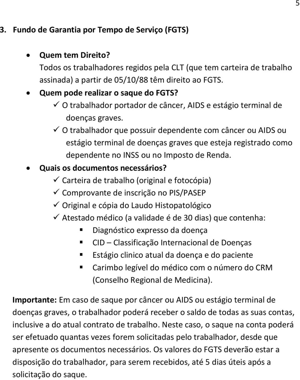 O trabalhador que possuir dependente com câncer ou AIDS ou estágio terminal de doenças graves que esteja registrado como dependente no INSS ou no Imposto de Renda. Quais os documentos necessários?