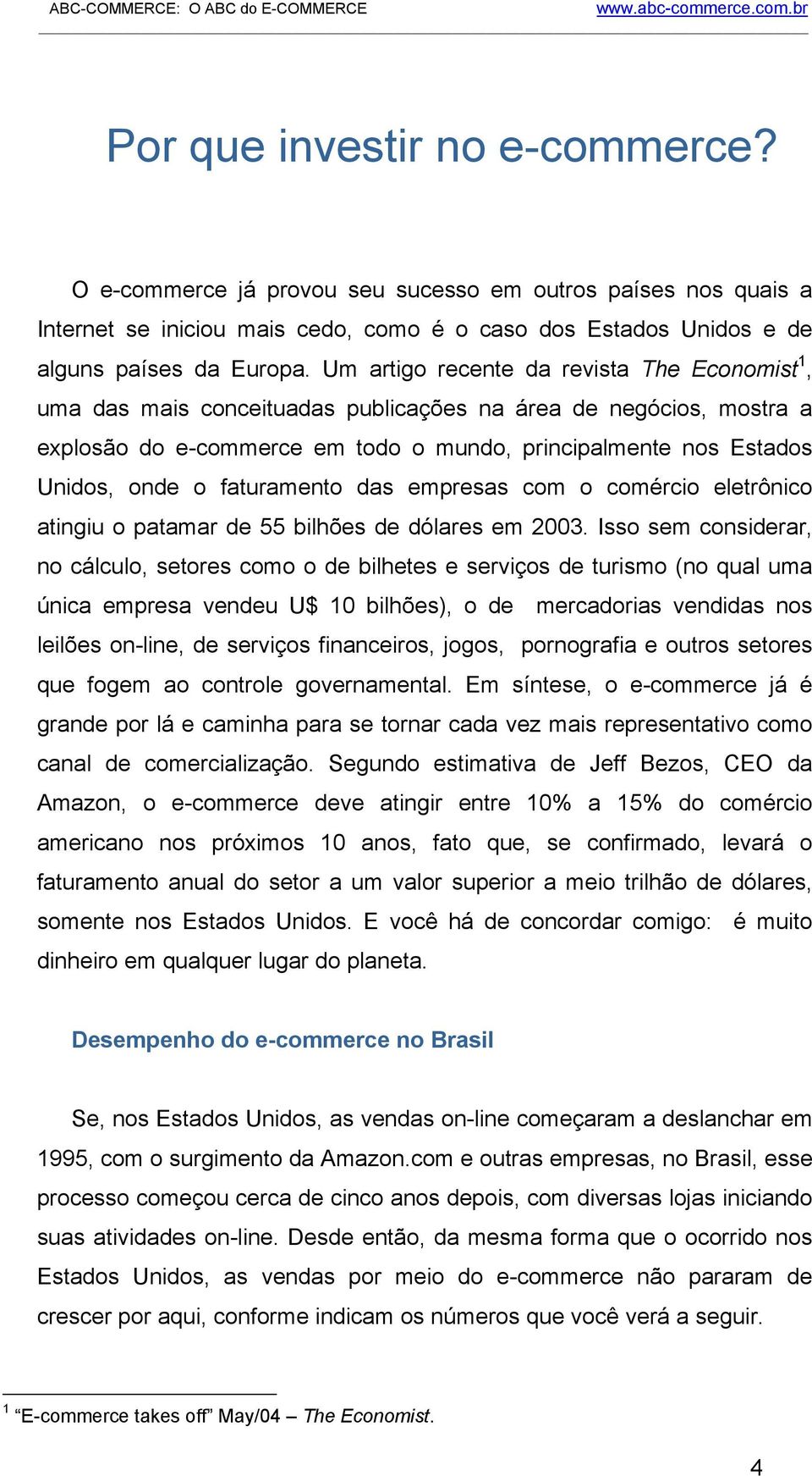 faturamento das empresas com o comércio eletrônico atingiu o patamar de 55 bilhões de dólares em 2003.