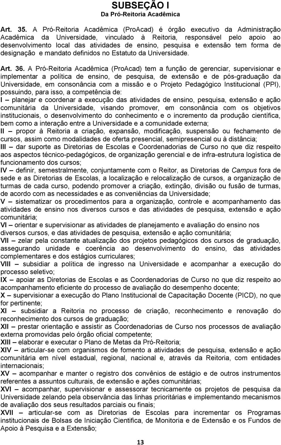 pesquisa e extensão tem forma de designação e mandato definidos no Estatuto da Universidade. Art. 36.