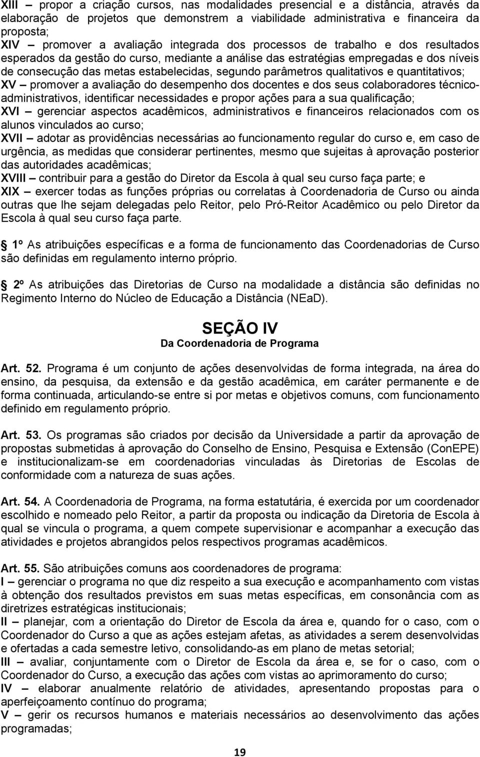 parâmetros qualitativos e quantitativos; XV promover a avaliação do desempenho dos docentes e dos seus colaboradores técnicoadministrativos, identificar necessidades e propor ações para a sua