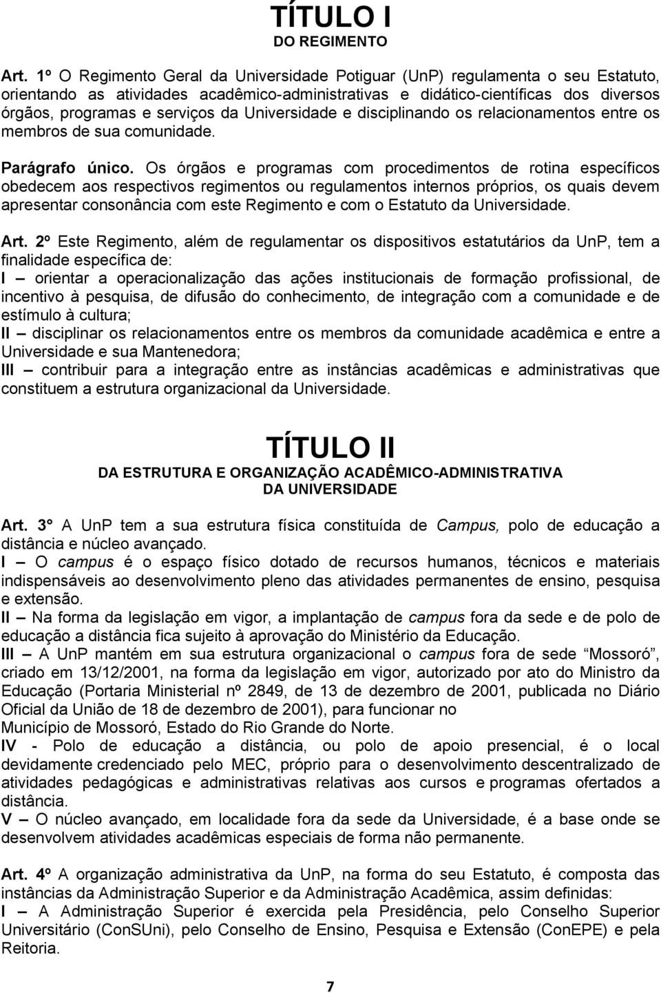 Universidade e disciplinando os relacionamentos entre os membros de sua comunidade. Parágrafo único.