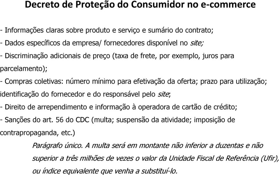 responsável pelo site; - Direito de arrependimento e informação à operadora de cartão de crédito; - Sanções do art. 56 do CDC (multa; suspensão da atividade; imposição de contrapropaganda, etc.