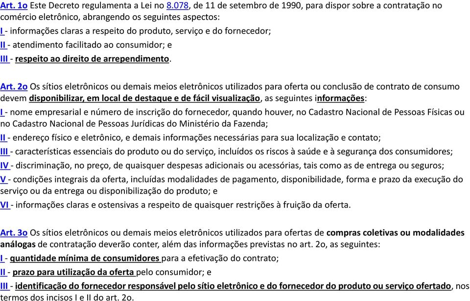 atendimento facilitado ao consumidor; e III - respeito ao direito de arrependimento. Art.