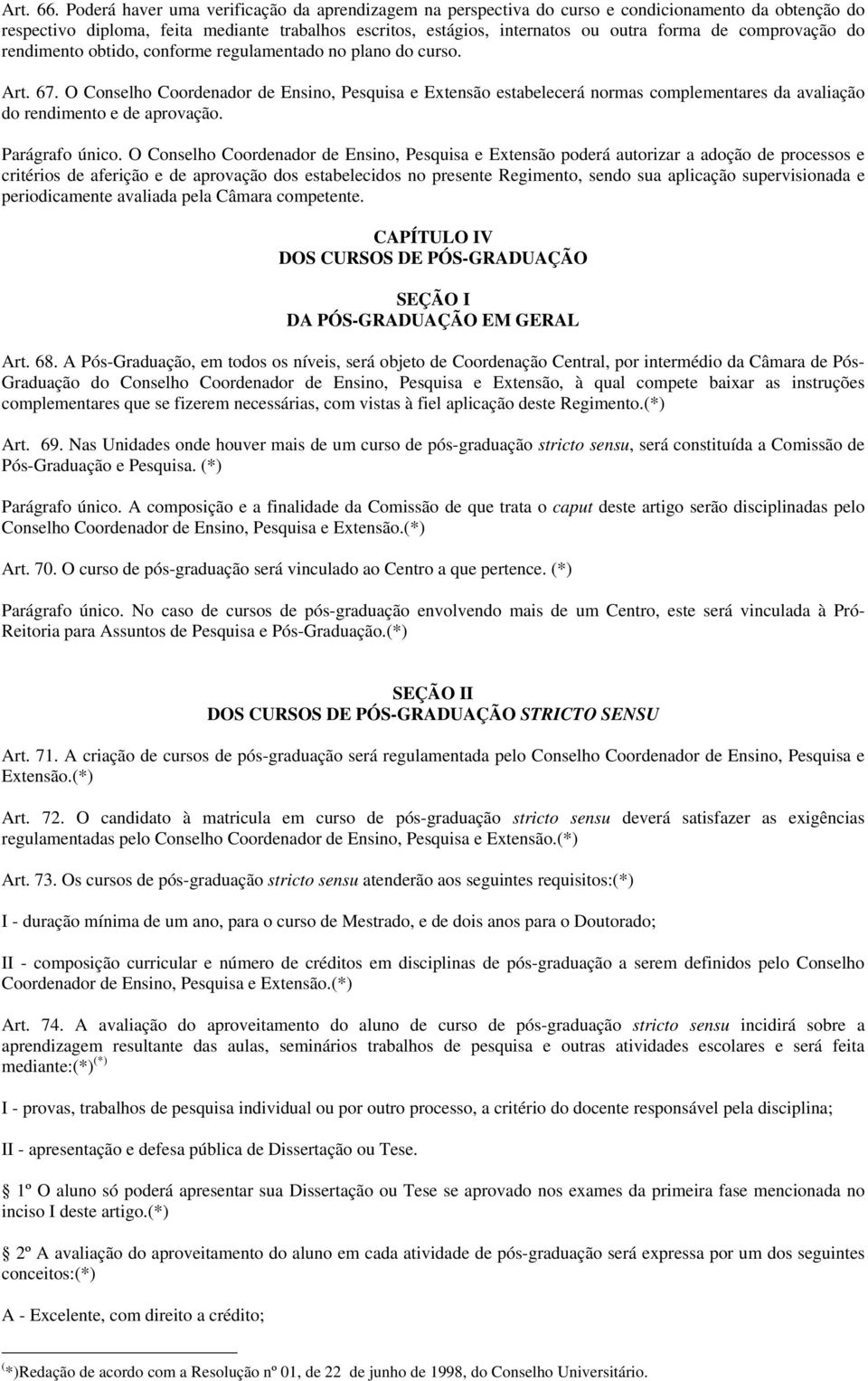 comprovação do rendimento obtido, conforme regulamentado no plano do curso. Art. 67.