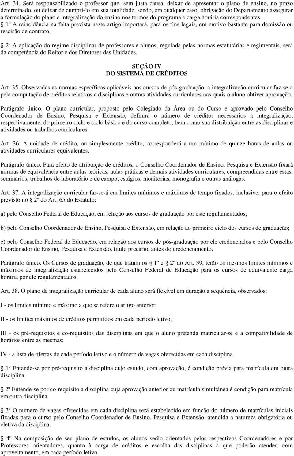 Departamento assegurar a formulação do plano e integralização do ensino nos termos do programa e carga horária correspondentes.