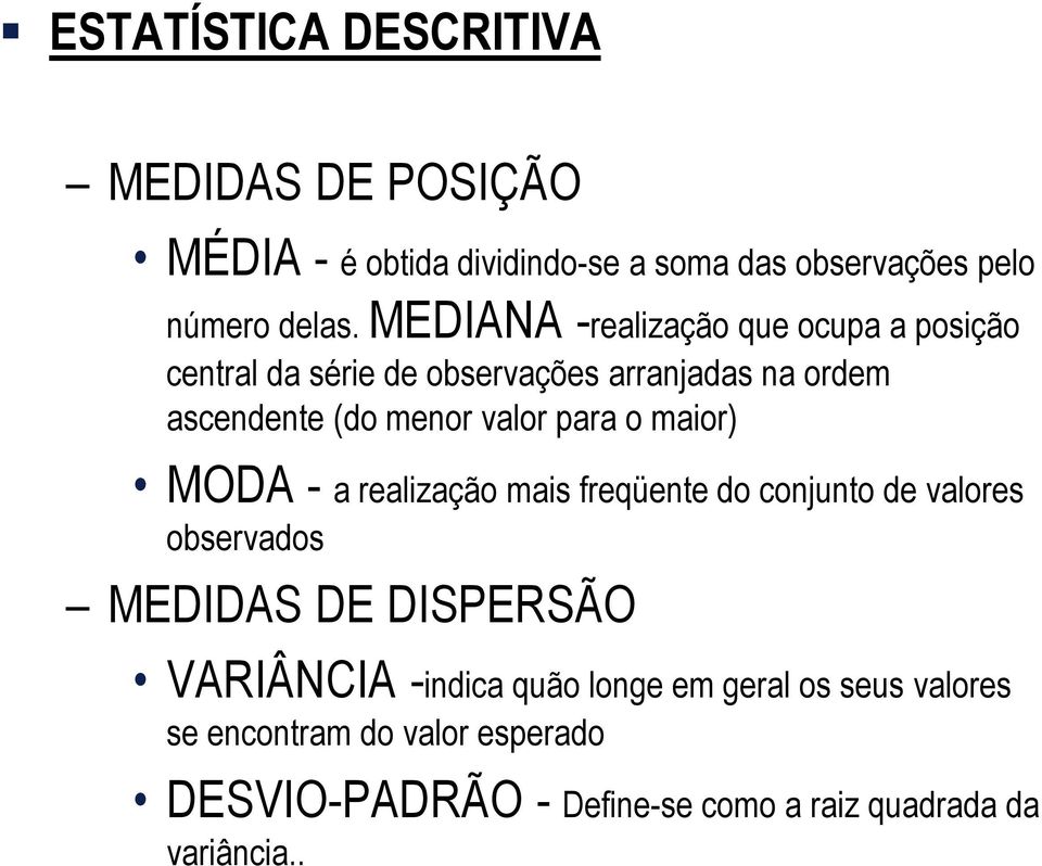 para o maior) MODA - a realização mais freqüente do conjunto de valores observados MEDIDAS DE DISPERSÃO VARIÂNCIA