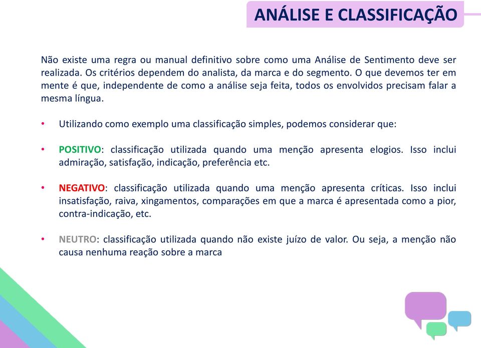 Utilizando como exemplo uma classificação simples, podemos considerar que: POSITIVO: classificação utilizada quando uma menção apresenta elogios.