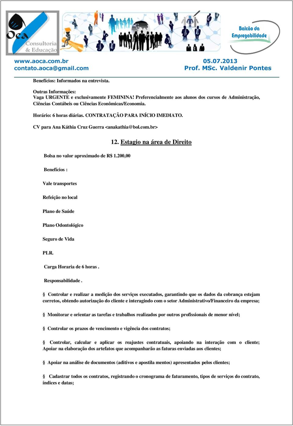 CV para Ana Káthia Cruz Guerra <anakathia@bol.com.br> Bolsa no valor aproximado de R$ 1.200,00 12.