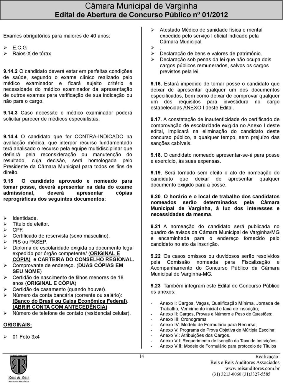 outros exames para verificação de sua indicação ou não para o cargo. 9.14.