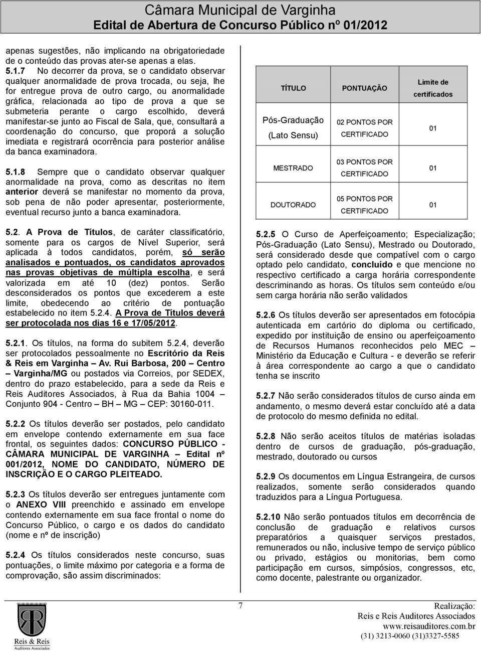 submeteria perante o cargo escolhido, deverá manifestar-se junto ao Fiscal de Sala, que, consultará a coordenação do concurso, que proporá a solução imediata e registrará ocorrência para posterior