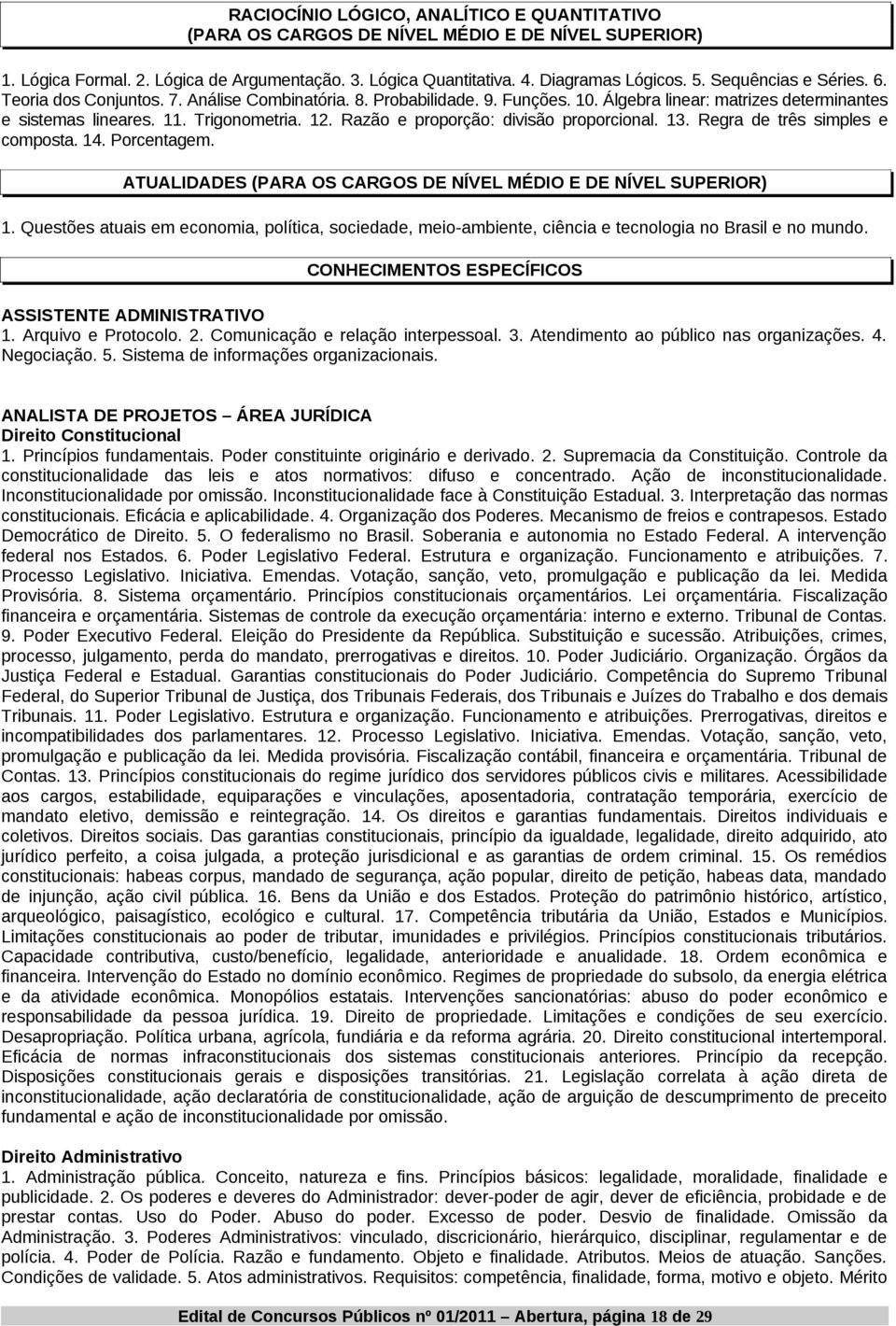 Razão e proporção: divisão proporcional. 13. Regra de três simples e composta. 14. Porcentagem. ATUALIDADES (PARA OS CARGOS DE NÍVEL MÉDIO E DE NÍVEL SUPERIOR) 1.