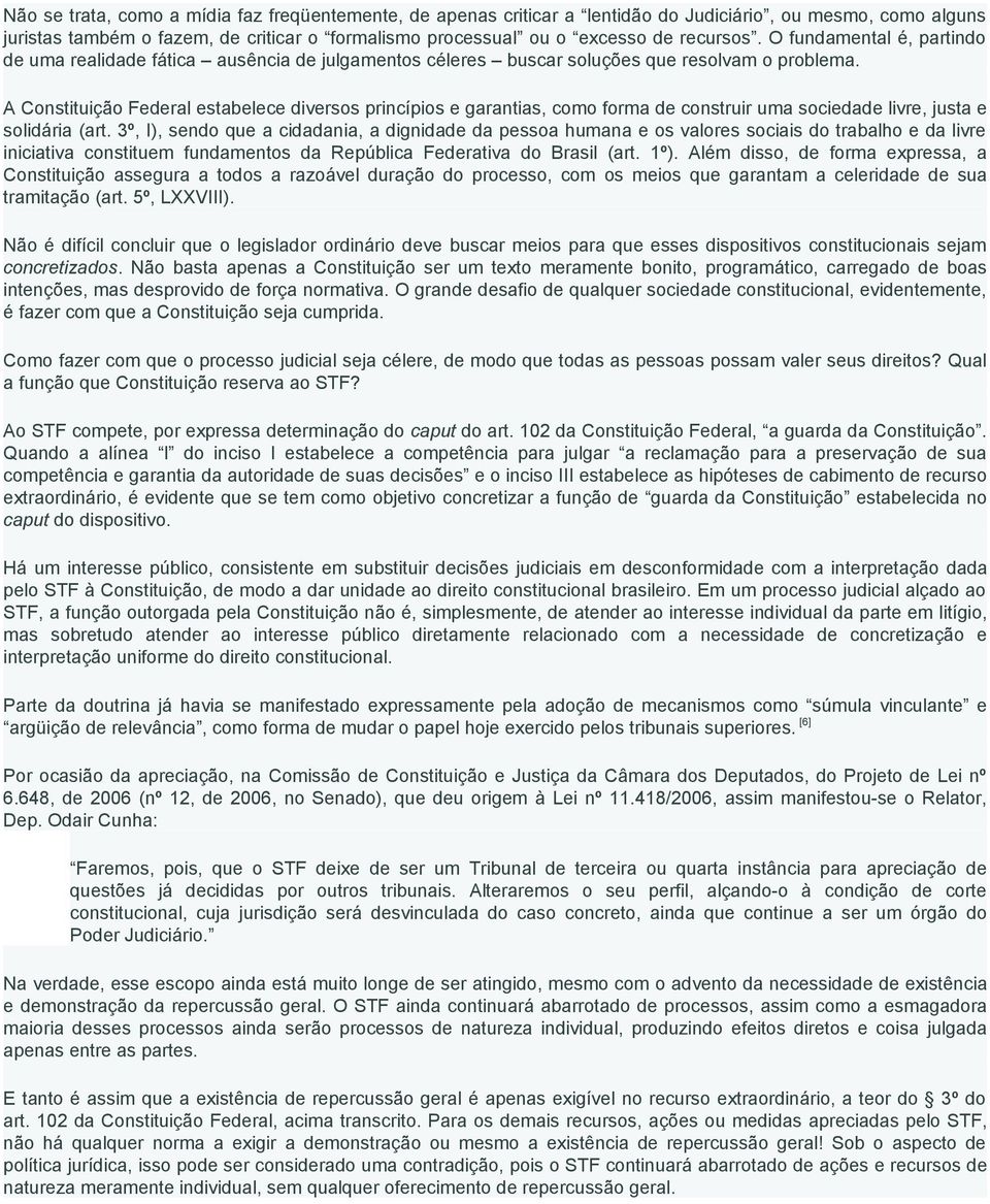 A Constituição Federal estabelece diversos princípios e garantias, como forma de construir uma sociedade livre, justa e solidária (art.