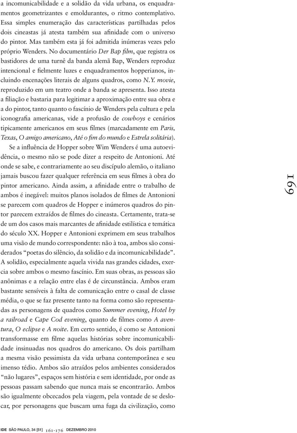 Mas também esta já foi admitida inúmeras vezes pelo próprio Wenders.