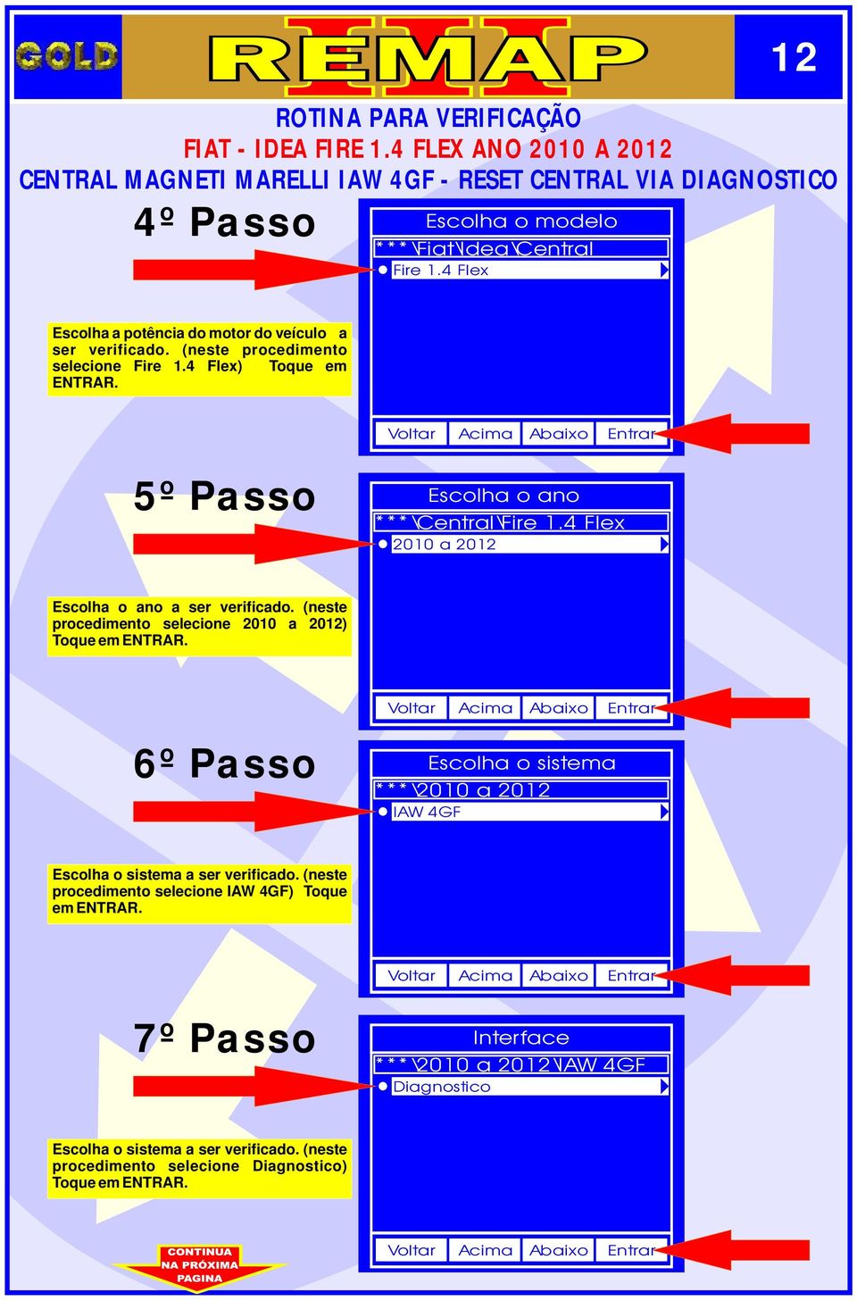 5º Passo Escolha o ano ***\Central\Fre 1.4 Flex 2010 a 2012 Escolha o ano a ser verfcado.