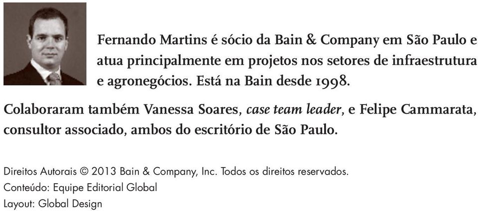 Colaboraram também Vanessa Soares, case team leader, e Felipe Cammarata, consultor associado, ambos do