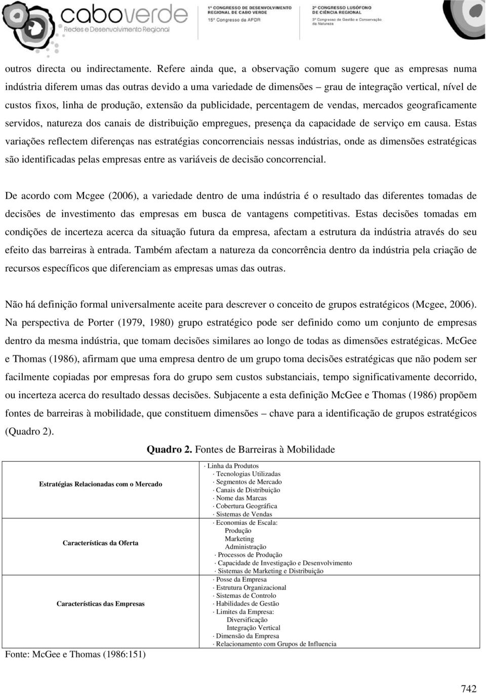 produção, extensão da publicidade, percentagem de vendas, mercados geograficamente servidos, natureza dos canais de distribuição empregues, presença da capacidade de serviço em causa.