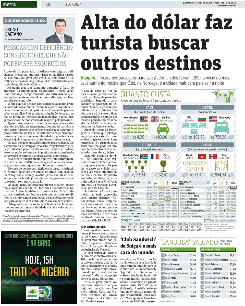 em 2010, totalizando 45,6 milhões de pessoas, segundo o IBGE (Instituto Brasileiro de Geografia e Estatística). Há quem diga que tamanho aumento é fruto de alteração na metodologia da pesquisa.