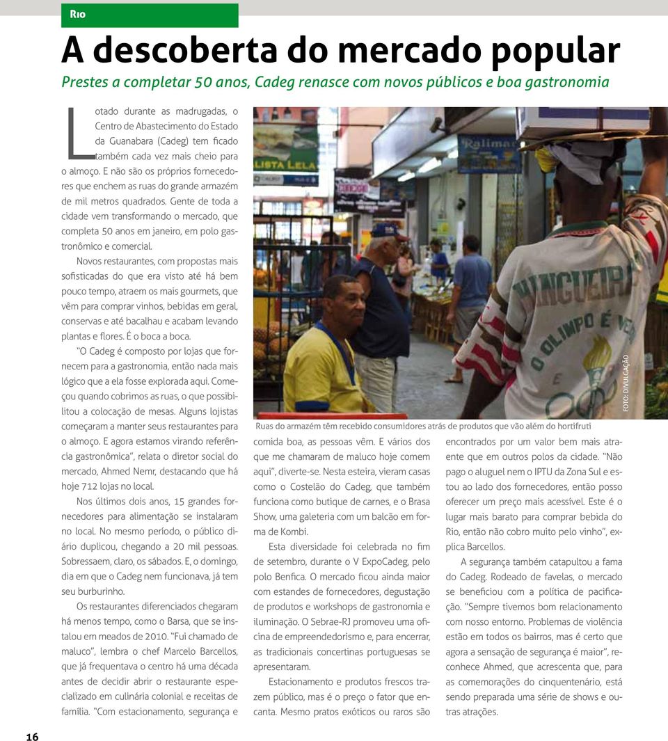 Gente de toda a cidade vem transformando o mercado, que completa 50 anos em janeiro, em polo gastronômico e comercial.