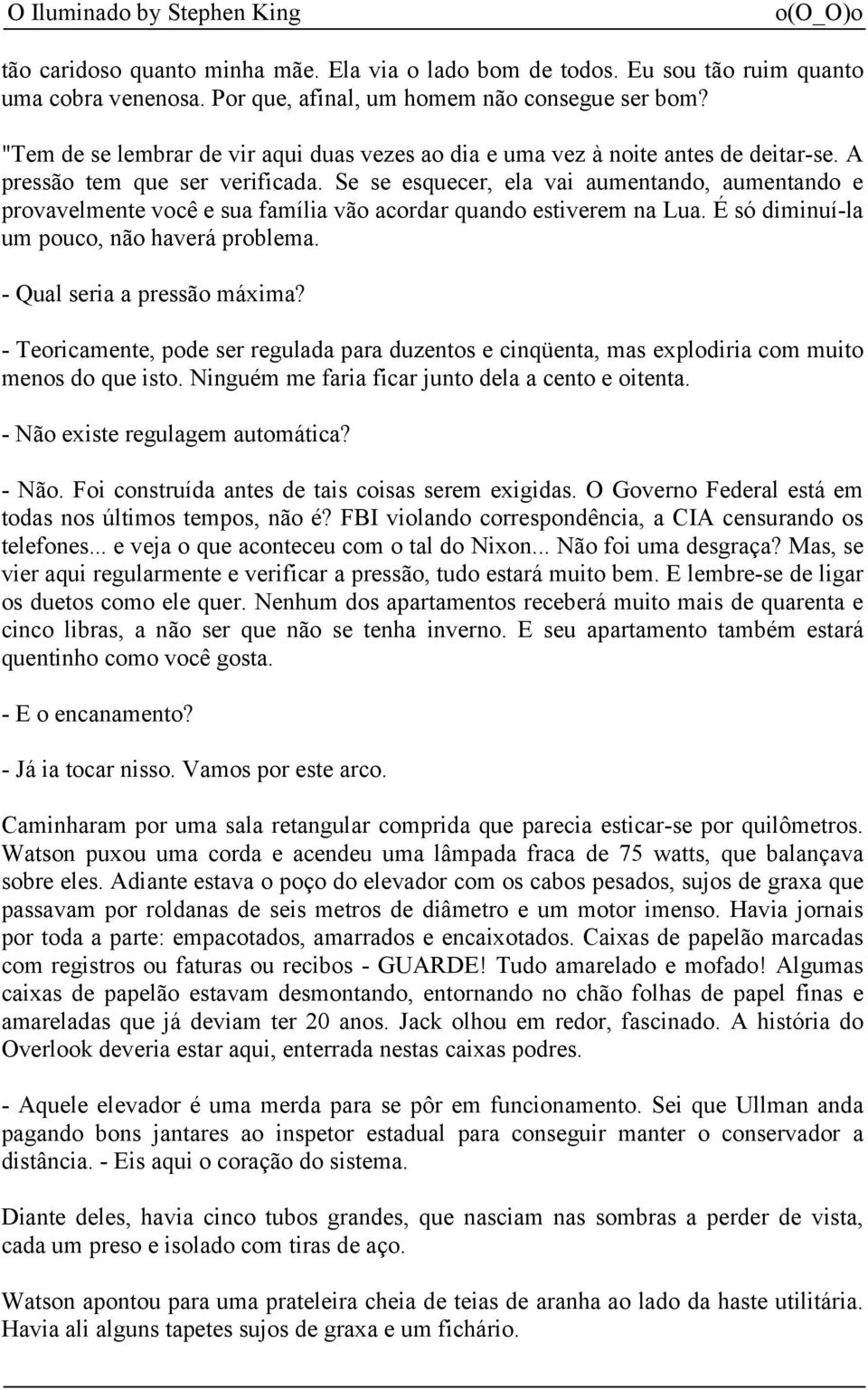 Se se esquecer, ela vai aumentando, aumentando e provavelmente você e sua família vão acordar quando estiverem na Lua. É só diminuí-la um pouco, não haverá problema. - Qual seria a pressão máxima?