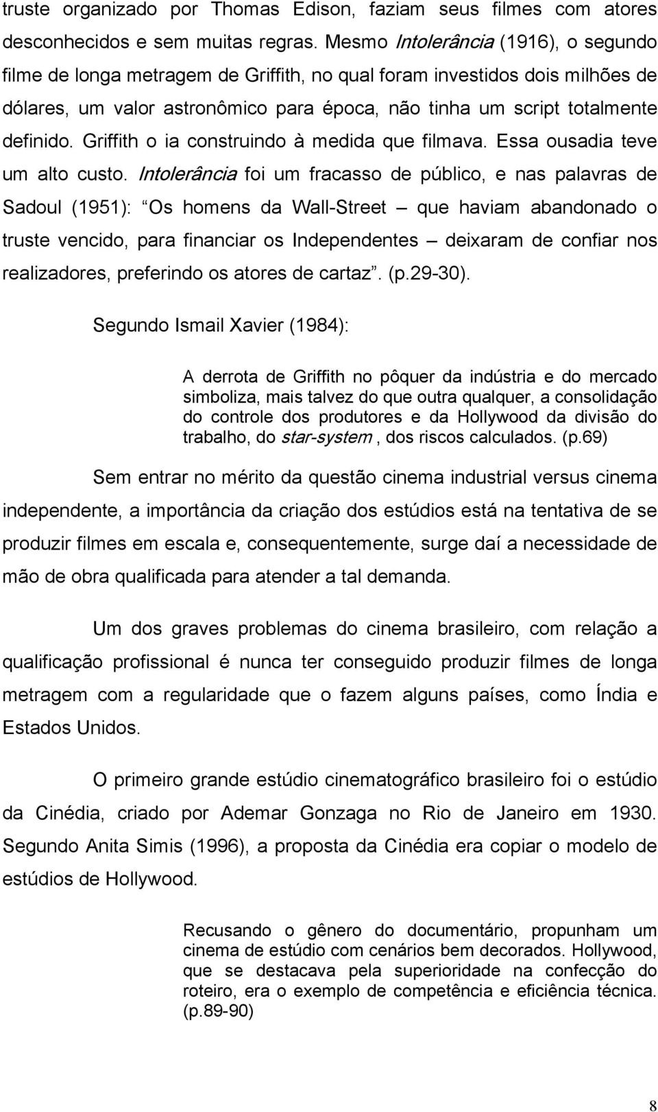 Griffith o ia construindo à medida que filmava. Essa ousadia teve um alto custo.