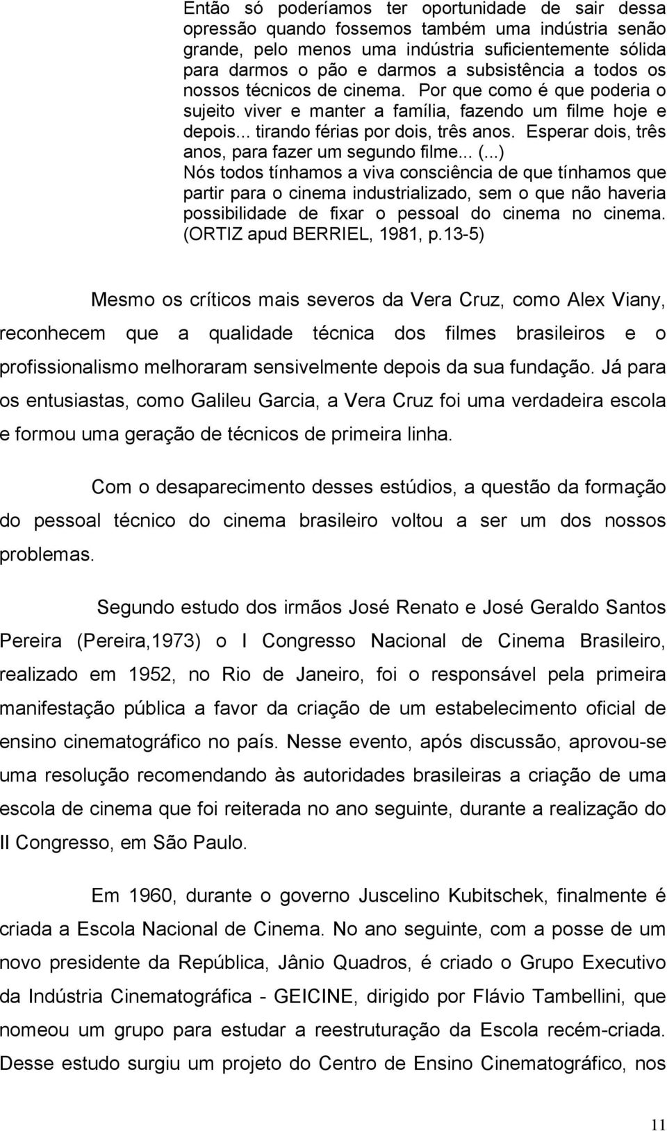 Esperar dois, três anos, para fazer um segundo filme... (.