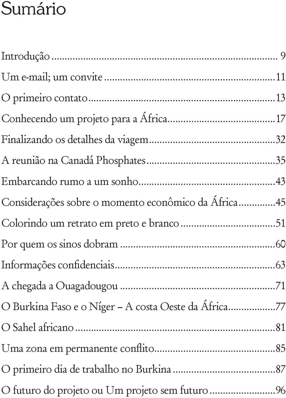 ..45 Colorindo um retrato em preto e branco...51 Por quem os sinos dobram...60 Informações confidenciais...63 A chegada a Ouagadougou.