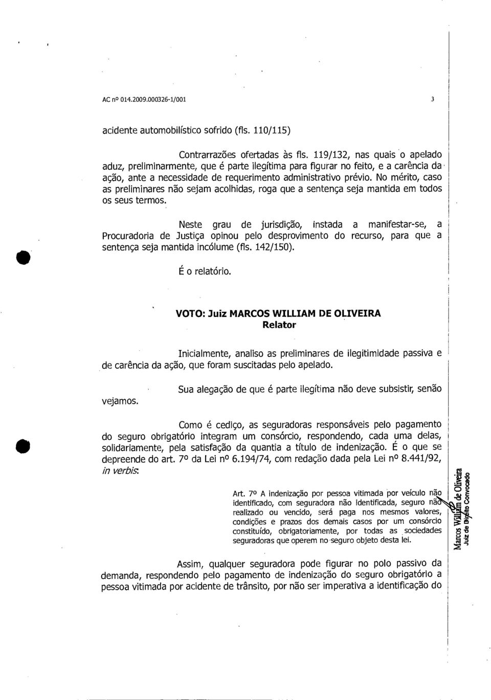 No mérito, caso as preliminares não sejam acolhidas, roga que a sentença seja mantida em todos os seus termos.