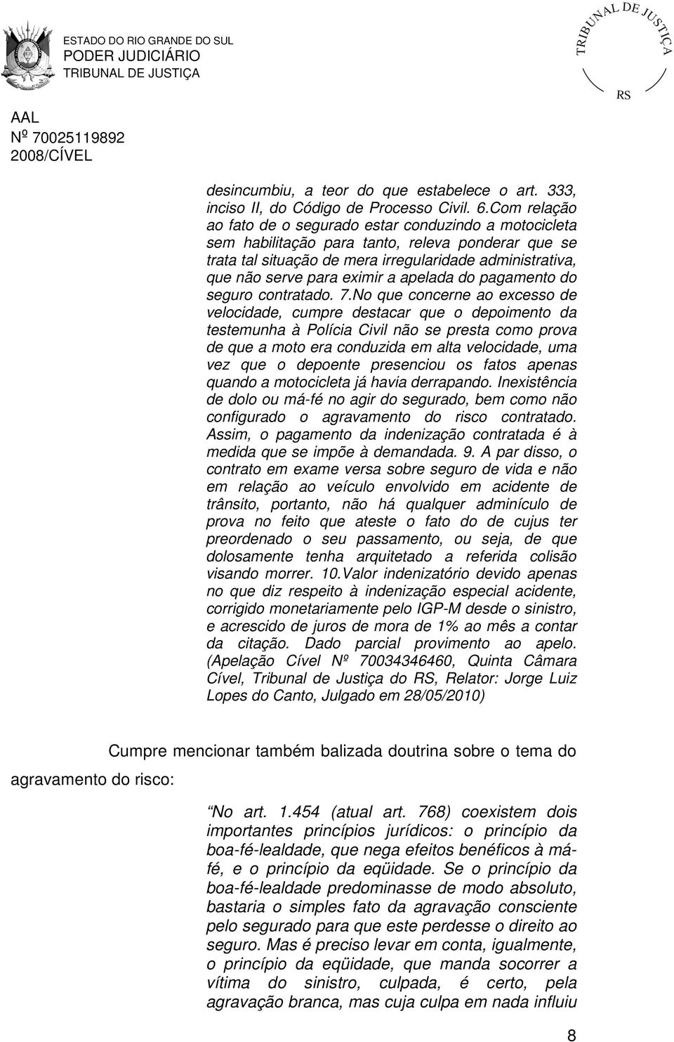 a apelada do pagamento do seguro contratado. 7.