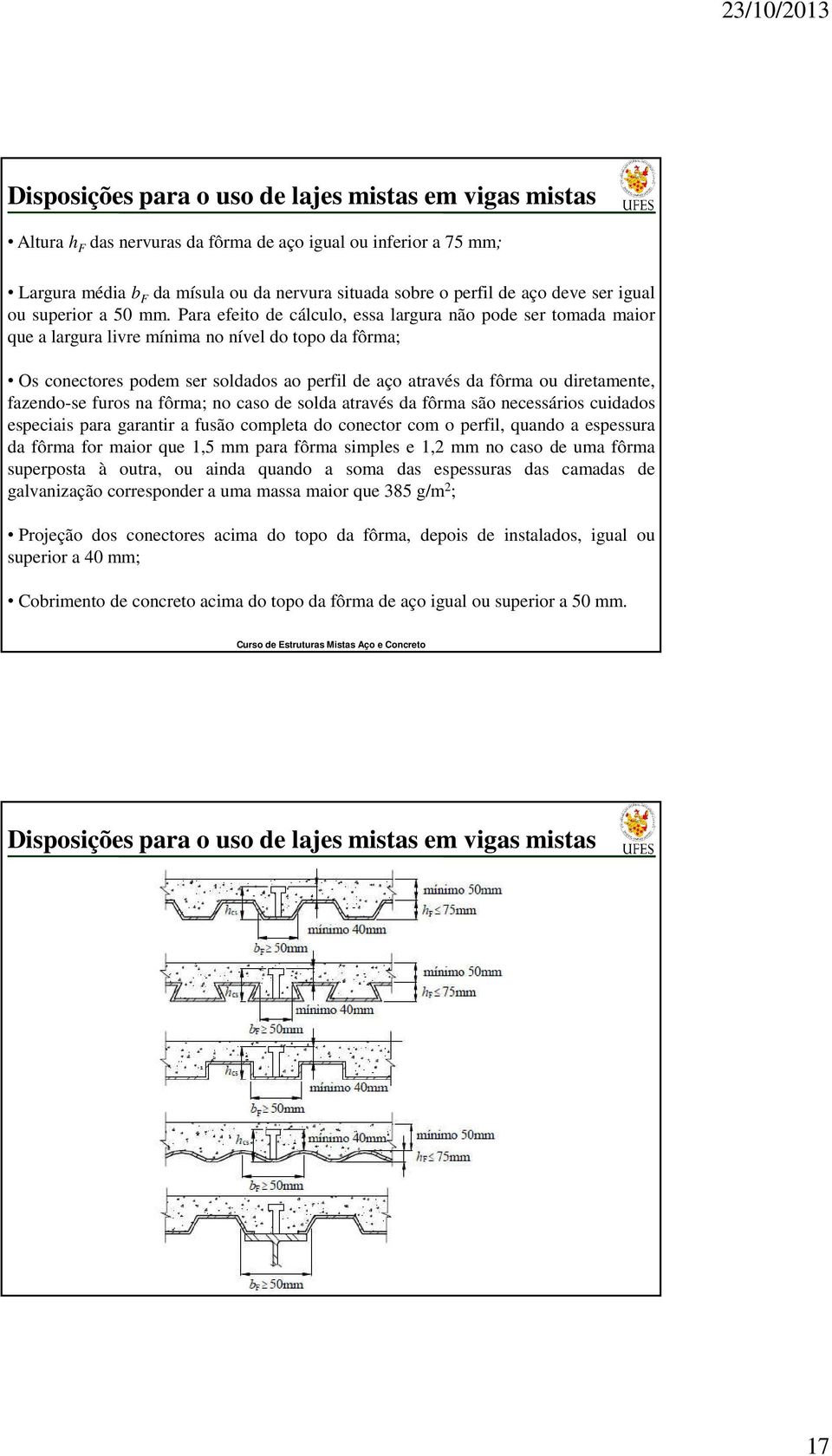 Para eeito de cálculo, essa largura não pode ser tomada maior que a largura livre mínima no nível do topo da ôrma; Os conectores podem ser soldados ao peril de aço através da ôrma ou diretamente,