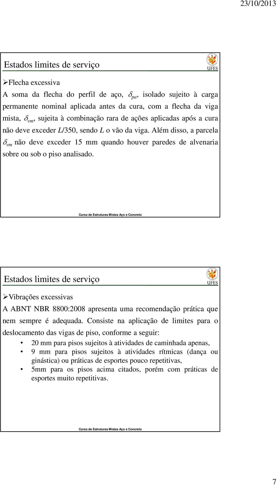 Além disso, a parcela δ vm não deve exceder 15 mm quando houver paredes de alvenaria sobre ou sob o piso analisado.