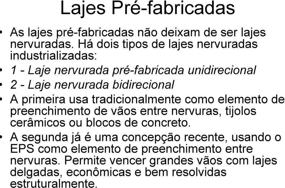 primeira usa tradicionalmente como elemento de preenchimento de vãos entre nervuras, tijolos cerâmicos ou blocos de concreto.