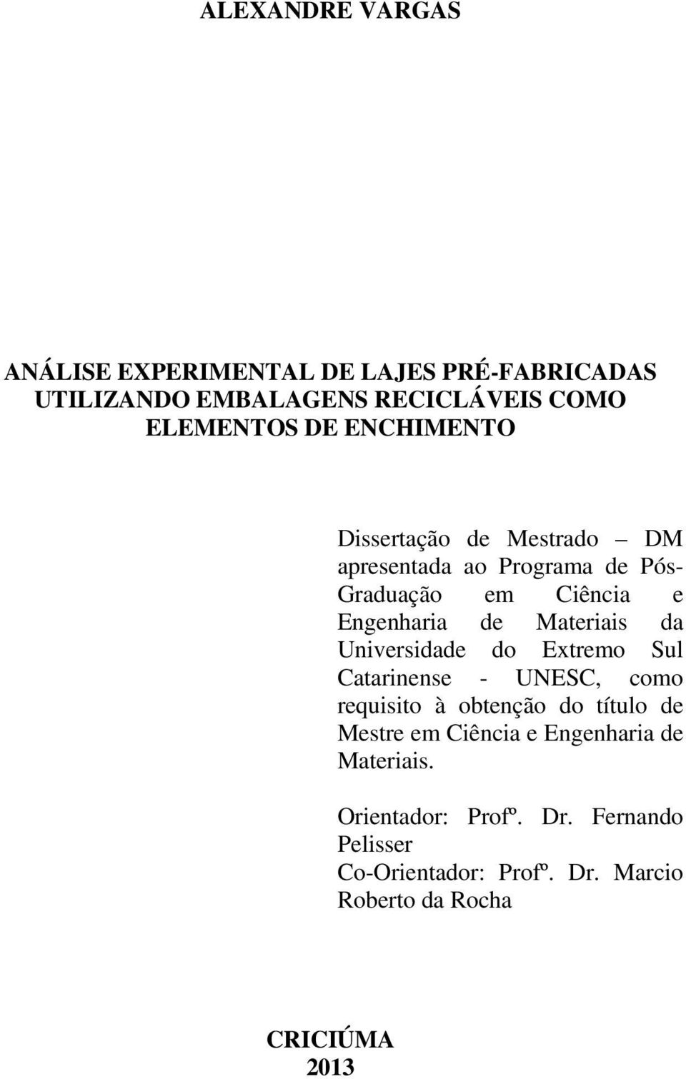 da Universidade do Extremo Sul Catarinense - UNESC, como requisito à obtenção do título de Mestre em Ciência e