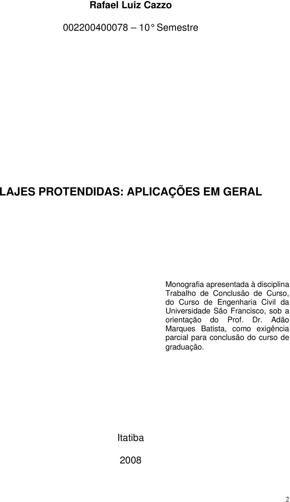 Engenharia Civil da Universidade São Francisco, sob a orientação do Prof. Dr.