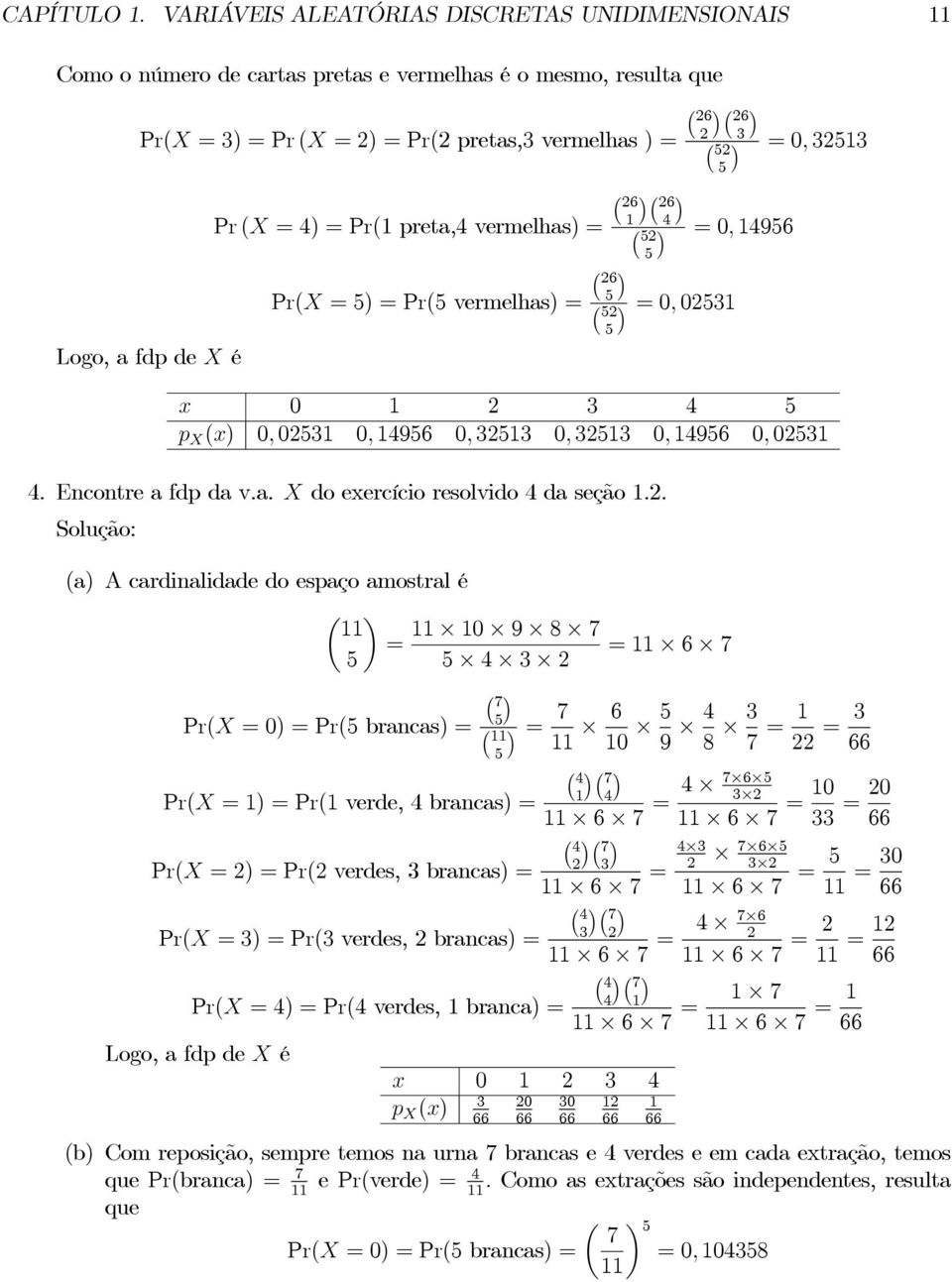 4)Pr(preta,4 vermelhas) 5 0, 4956 5 Pr(X 5) Pr(5 vermelhas) 6 5 5 5 0, 053 x 0 3 4 5 p X (x) 0, 053 0, 4956 0, 353 0, 353 0, 4956 0, 053 4. Encontre a fdp da v.a. X do exercício resolvido 4 da seção.