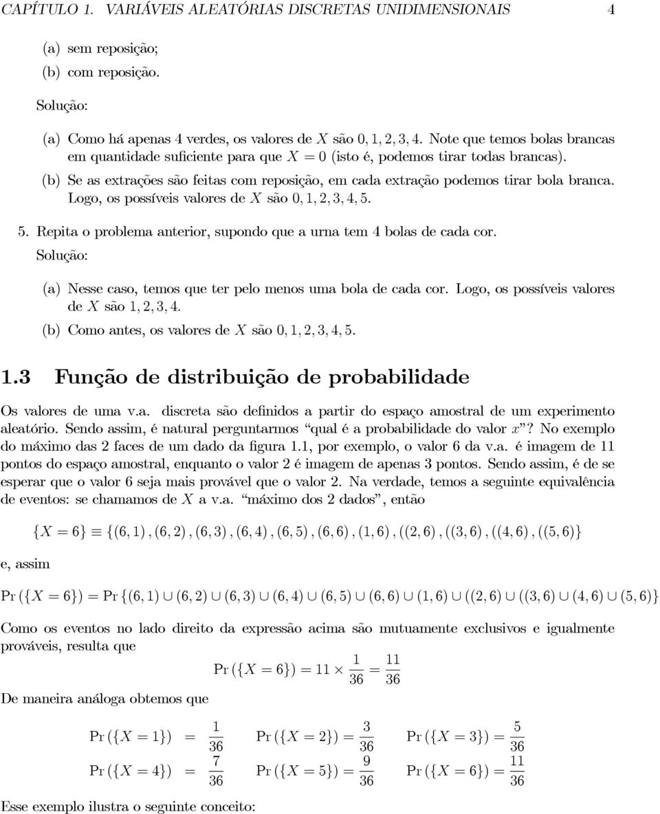 Logo,ospossíveisvaloresdeX são 0,,, 3, 4, 5. 5. Repitaoproblemaanterior,supondoqueaurnatem4bolasdecadacor. Solução: (a) Nesse caso, temos que ter pelo menos uma bola de cada cor.