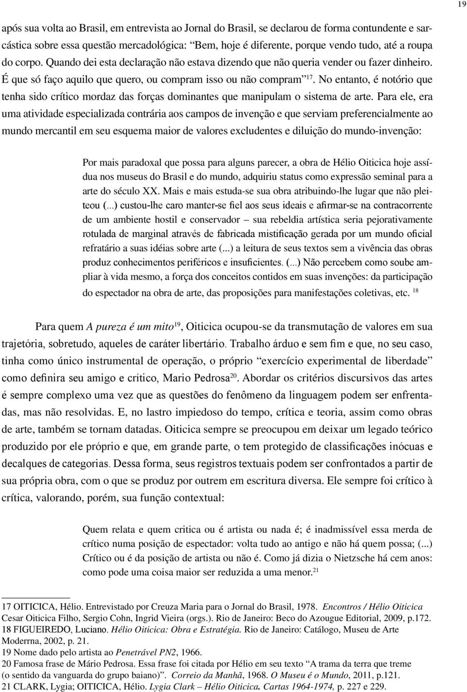 No entanto, é notório que tenha sido crítico mordaz das forças dominantes que manipulam o sistema de arte.