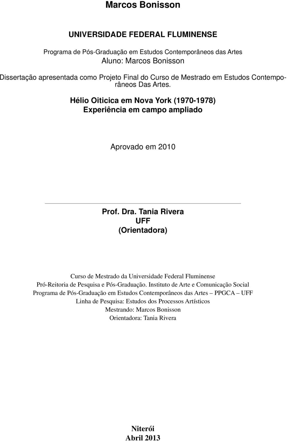 Tania Rivera UFF (Orientadora) Curso de Mestrado da Universidade Federal Fluminense Pró-Reitoria de Pesquisa e Pós-Graduação.