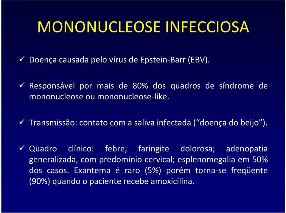 Transmissão: contato com a saliva infectada( doença do beijo ).