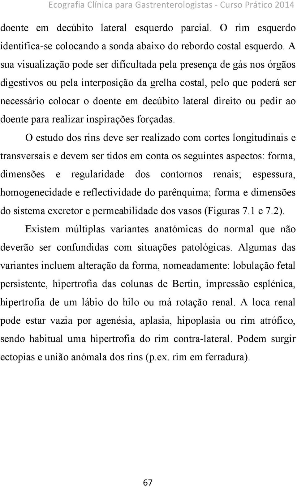 ou pedir ao doente para realizar inspirações forçadas.