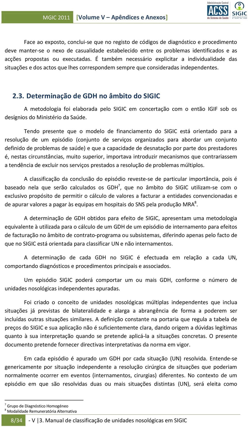 Determinaçã de GDH n âmbit d SIGIC A metdlgia fi elabrada pel SIGIC em cncertaçã cm entã IGIF sb s desígnis d Ministéri da Saúde.