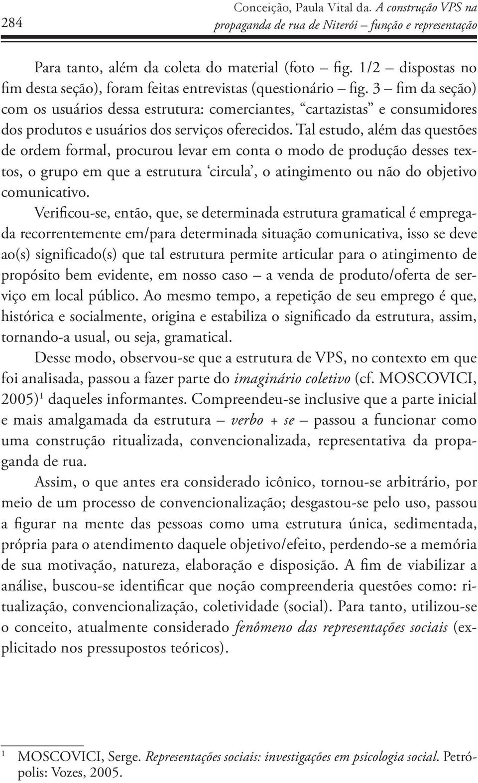 3 fim da seção) com os usuários dessa estrutura: comerciantes, cartazistas e consumidores dos produtos e usuários dos serviços oferecidos.