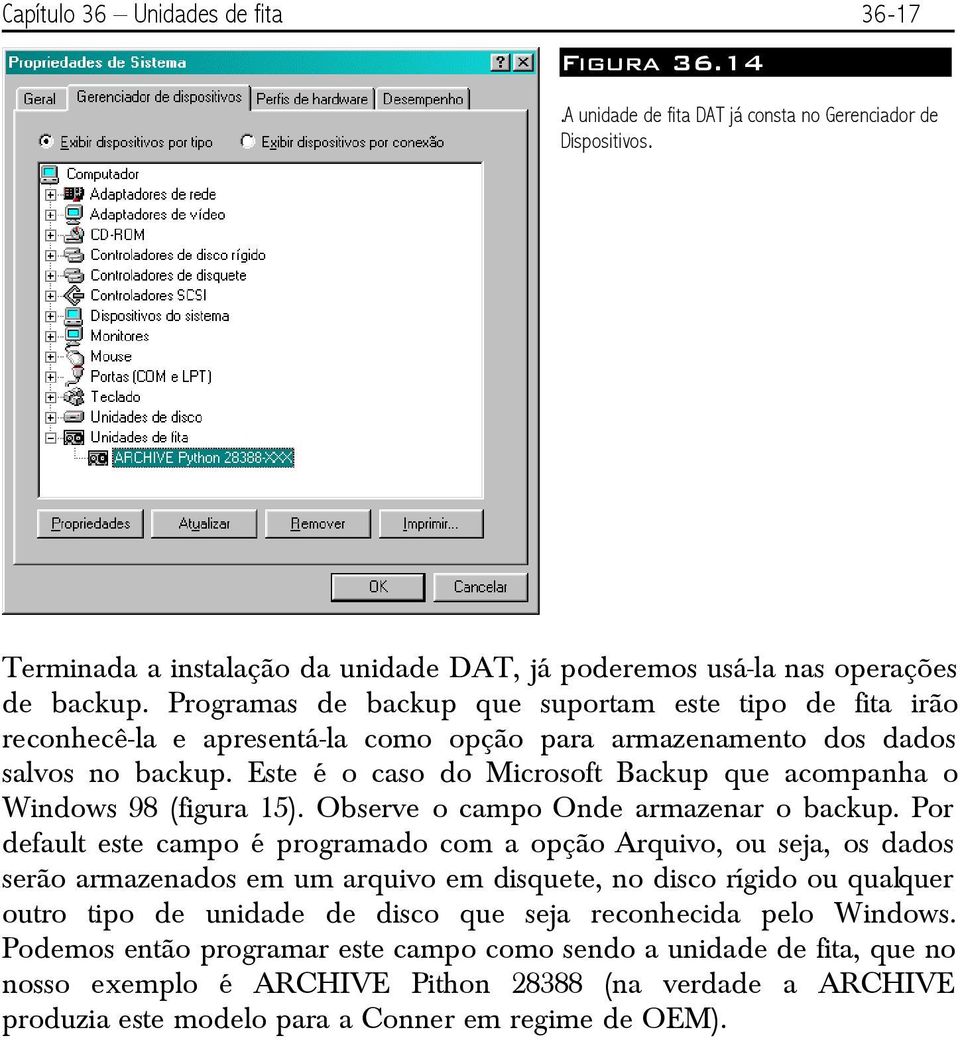 Este é o caso do Microsoft Backup que acompanha o Windows 98 (figura 15). Observe o campo Onde armazenar o backup.