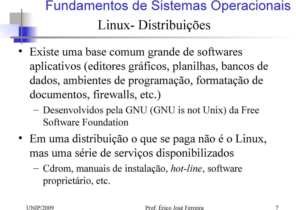 ) Desenvolvidos pela GNU (GNU is not Unix) da Free Software Foundation Em uma distribuição o que se paga não é o