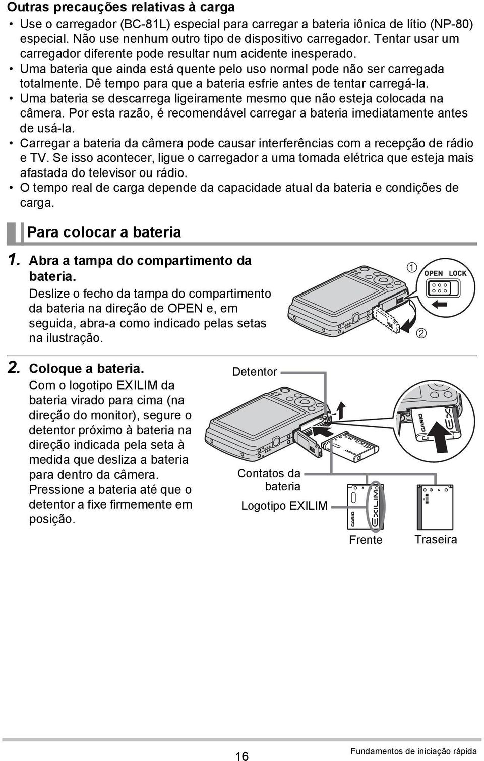 Dê tempo para que a bateria esfrie antes de tentar carregá-la. Uma bateria se descarrega ligeiramente mesmo que não esteja colocada na câmera.