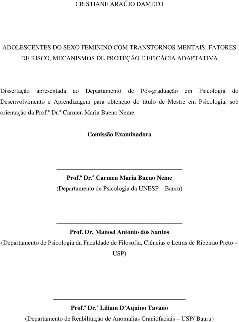 ª Carmen Maria Bueno Neme. Comissão Examinadora Prof.ª Dr.